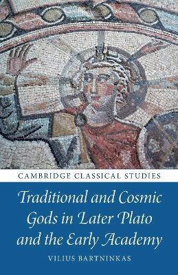 Traditional and Cosmic Gods in Later Plato and the Early Academy - Vilius Bartninkas - cover