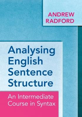 Analysing English Sentence Structure: An Intermediate Course in Syntax - Andrew Radford - cover
