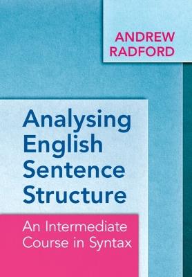 Analysing English Sentence Structure: An Intermediate Course in Syntax - Andrew Radford - cover