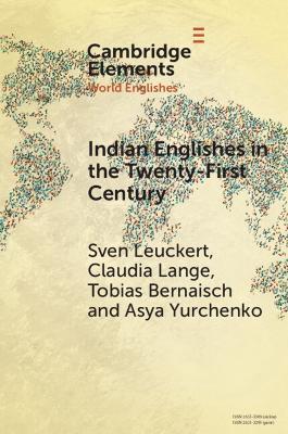 Indian Englishes in the Twenty-First Century: Unity and Diversity in Lexicon and Morphosyntax - Sven Leuckert,Claudia Lange,Tobias Bernaisch - cover