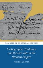 Orthographic Traditions and the Sub-elite in the Roman Empire