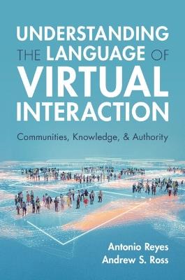 Understanding the Language of Virtual Interaction: Communities, Knowledge, and Authority - Antonio Reyes,Andrew S. Ross - cover