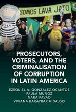 Prosecutors, Voters, and the Criminalization of Corruption in Latin America: The Case of Lava Jato