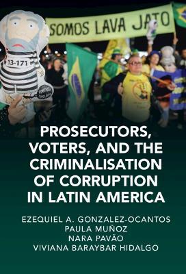 Prosecutors, Voters, and the Criminalization of Corruption in Latin America: The Case of Lava Jato - Ezequiel A. Gonzalez-Ocantos,Paula Muñoz Chirinos,Nara Pavão - cover