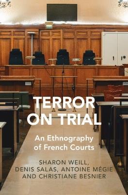 Terror on Trial: An Ethnography of French Courts - Sharon Weill,Denis Salas,Antoine Mégie - cover