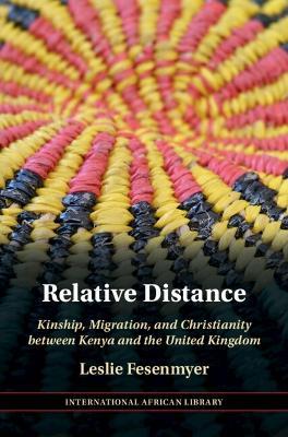 Relative Distance: Kinship, Migration, and Christianity between Kenya and the United Kingdom - Leslie Fesenmyer - cover