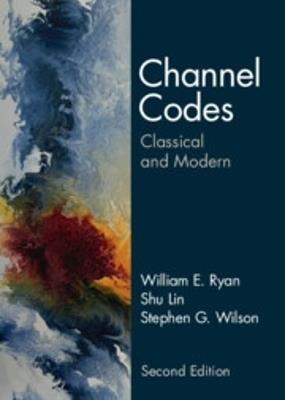 Channel Codes: Classical and Modern - William E. Ryan,Shu Lin,Stephen G. Wilson - cover