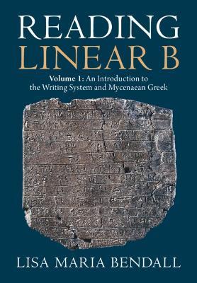 Reading Linear B: Volume 1, An Introduction to the Writing System and Mycenaean Greek - Lisa Maria Bendall - cover