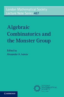 Algebraic Combinatorics and the Monster Group - cover
