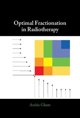 Optimal Fractionation in Radiotherapy - Archis Ghate - cover