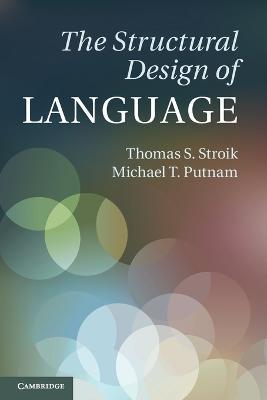 The Structural Design of Language - Thomas S. Stroik,Michael T. Putnam - cover
