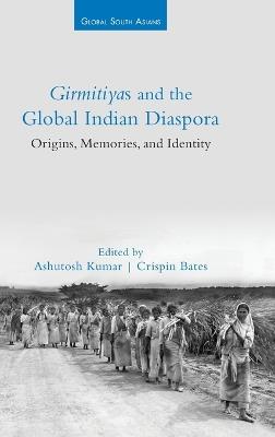 Girmitiyas and the Global Indian Diaspora: Origins, Memories, and Identity - cover