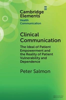Clinical Communication: The Ideal of Patient Empowerment and the Reality of Patient Vulnerability and Dependence - Peter Salmon - cover