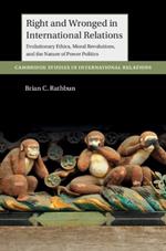 Right and Wronged in International Relations: Evolutionary Ethics, Moral Revolutions, and the Nature of Power Politics