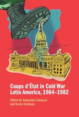 Coups d'État in Cold War Latin America, 1964–1982 - cover