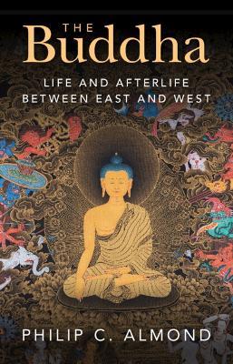 The Buddha: Life and Afterlife Between East and West - Philip C. Almond - cover