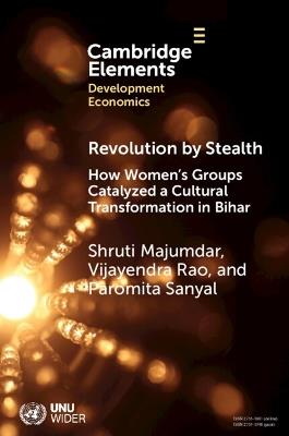 Revolution by Stealth: How Women's Groups Catalyzed a Cultural Transformation in Bihar - Shruti Majumdar,Vijayendra Rao,Paromita Sanyal - cover