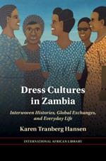 Dress Cultures in Zambia: Interwoven Histories, Global Exchanges, and Everyday Life