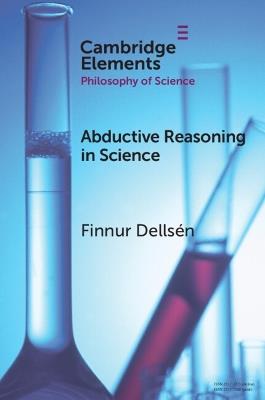 Abductive Reasoning in Science - Finnur Dellsén - cover