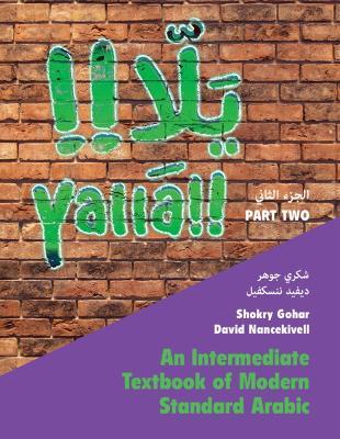 Yallā Part Two: Volume 2: An Intermediate Textbook of Modern Standard Arabic - Shokry Gohar,David Nancekivell - cover
