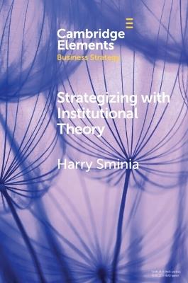 Strategizing With Institutional Theory - Harry Sminia - cover