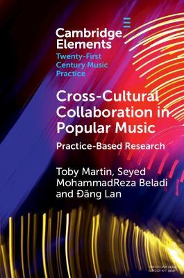 Cross-Cultural Collaboration in Popular Music: Practice-Based Research - Toby Martin,Seyed MohammadReza Beladi,Ðang Lan - cover