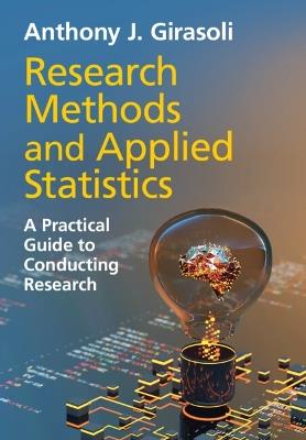 Research Methods and Applied Statistics: A Practical Guide to Conducting Research - Anthony J. Girasoli - cover