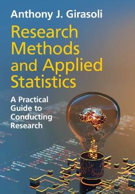 Research Methods and Applied Statistics: A Practical Guide to Conducting Research - Anthony J. Girasoli - cover