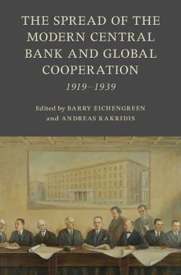 The Spread of the Modern Central Bank and Global Cooperation: 1919–1939 - cover