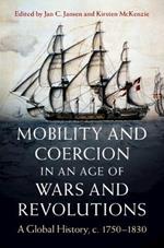 Mobility and Coercion in an Age of Wars and Revolutions: A Global History, c. 1750–1830