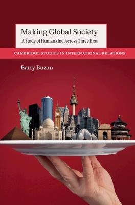 Making Global Society: A Study of Humankind Across Three Eras - Barry Buzan - cover