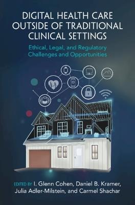 Digital Health Care outside of Traditional Clinical Settings: Ethical, Legal, and Regulatory Challenges and Opportunities - cover