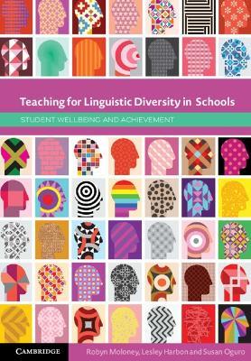 Teaching for Linguistic Diversity in Schools: Student Wellbeing and Achievement - Robyn Moloney,Lesley Harbon,Susan Oguro - cover