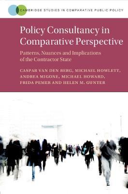Policy Consultancy in Comparative Perspective: Patterns, Nuances and Implications of the Contractor State - Caspar van den Berg,Michael Howlett,Andrea Migone - cover