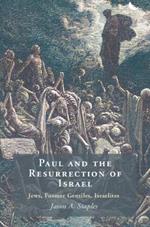 Paul and the Resurrection of Israel: Jews, Former Gentiles, Israelites