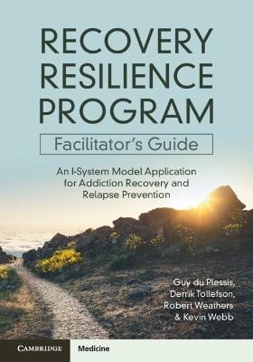 Recovery Resilience Program Facilitator's Guide: An I-System Model Application for Addiction Recovery and Relapse Prevention - Guy du Plessis,Derrik R. Tollefson,Robert Weathers - cover