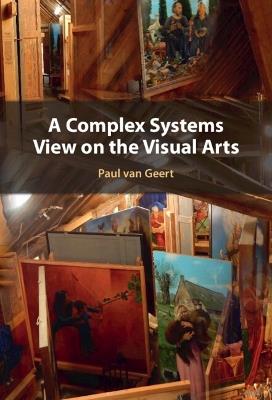 A Complex Systems View on the Visual Arts - Paul van Geert - cover