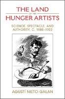 The Land of the Hunger Artists: Science, Spectacle and Authority, c.1880–1922