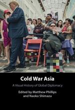 Cold War Asia: A Visual History of Global Diplomacy