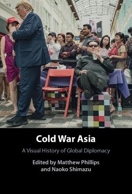 Cold War Asia: A Visual History of Global Diplomacy - cover