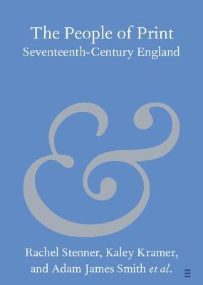 The People of Print: Seventeenth-Century England - Rachel Stenner,Kaley Kramer,Adam James Smith - cover