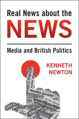 Real News about the News: Media and British Politics - Kenneth Newton - cover