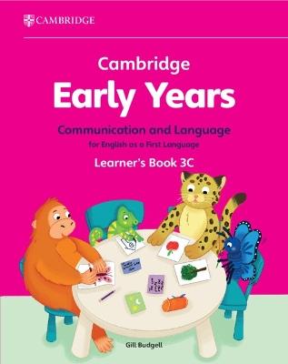 Cambridge Early Years Communication and Language for English as a First Language Learner's Book 3C: Early Years International - Gill Budgell - cover