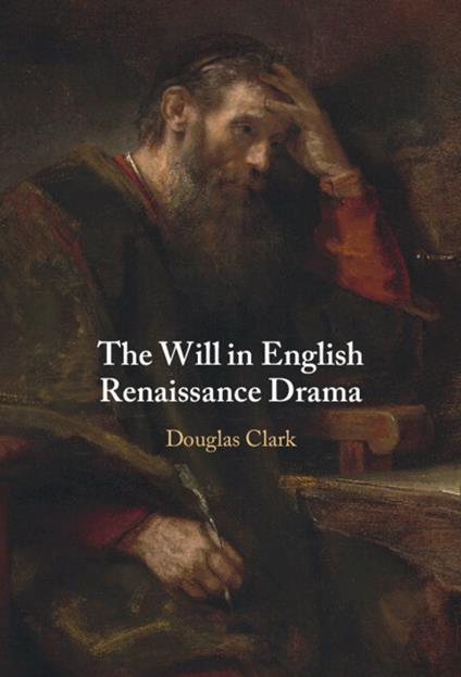The Will in English Renaissance Drama