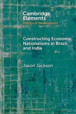 Constructing Economic Nationalisms in Brazil and India - Jason Jackson - cover