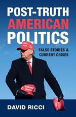 Post-Truth American Politics: False Stories and Current Crises