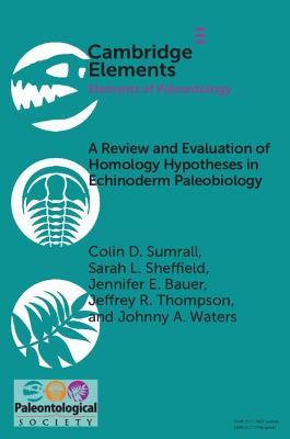 A Review and Evaluation of Homology Hypotheses in Echinoderm Paleobiology - Colin D. Sumrall,Sarah L. Sheffield,Jennifer E. Bauer - cover