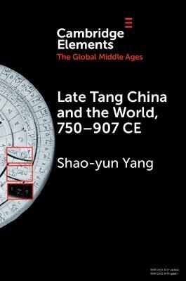 Late Tang China and the World, 750–907 CE - Shao-yun Yang - cover