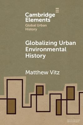 Globalizing Urban Environmental History - Matthew Vitz - cover