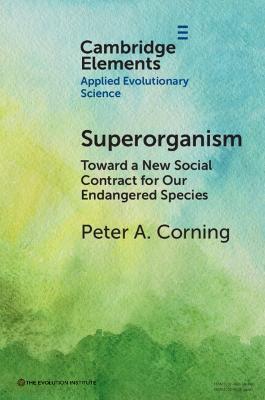 Superorganism: Toward a New Social Contract for Our Endangered Species - Peter A. Corning - cover